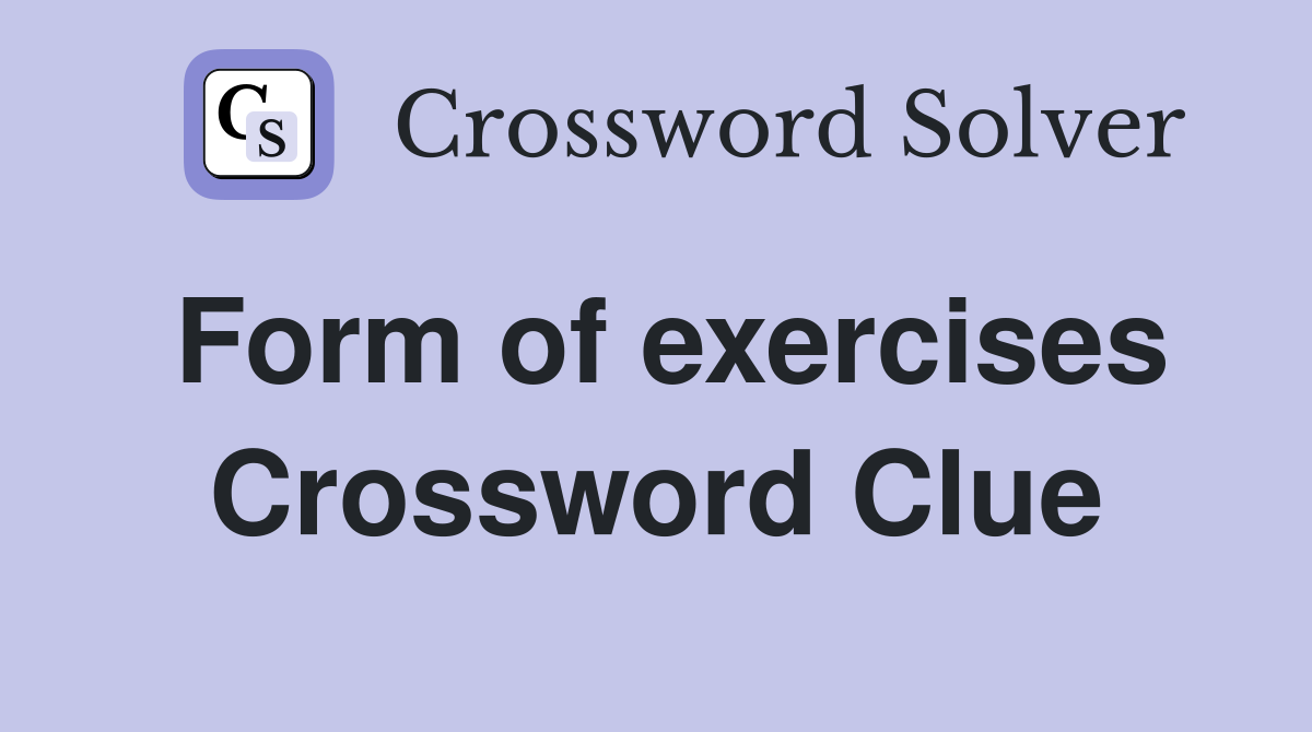 Form of exercises Crossword Clue