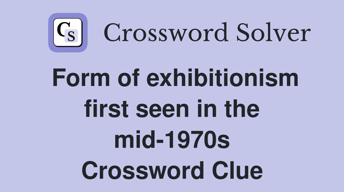 Form of exhibitionism first seen in the mid-1970s Crossword Clue