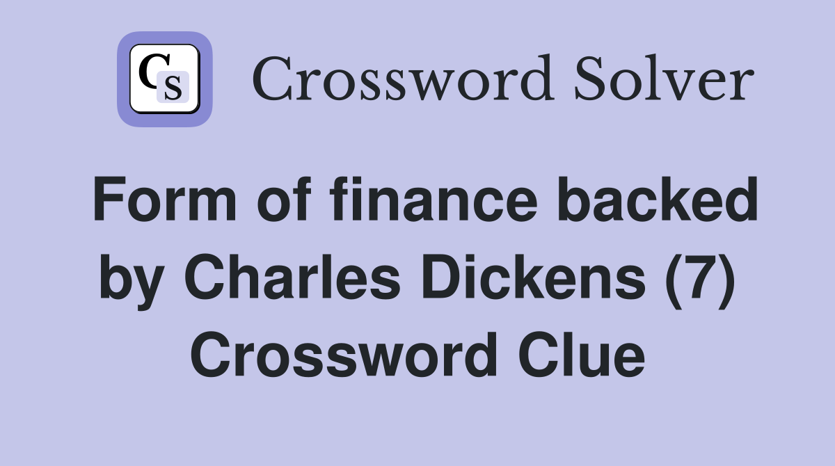Form of finance backed by Charles Dickens (7) Crossword Clue