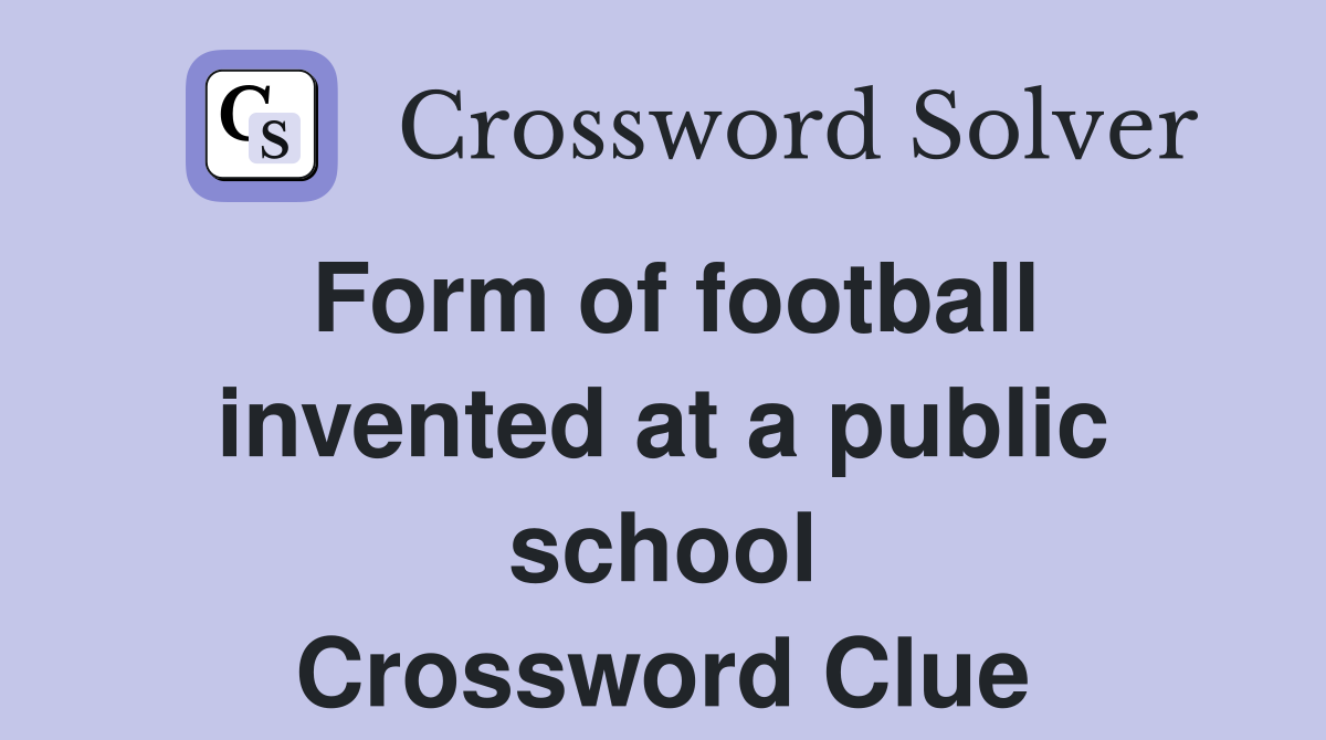 Form of football invented at a public school Crossword Clue
