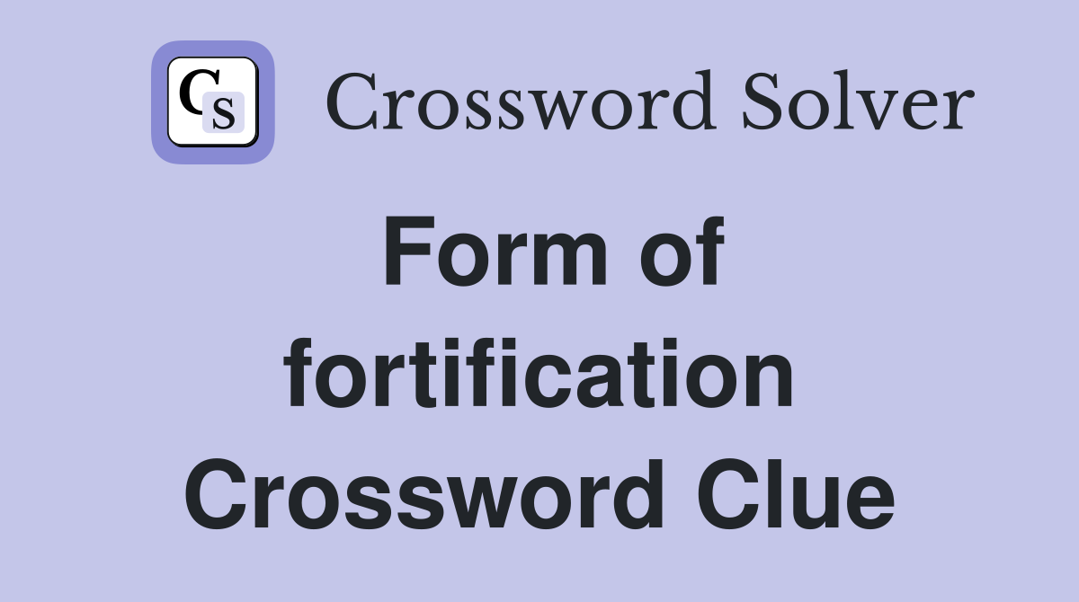Form of fortification Crossword Clue