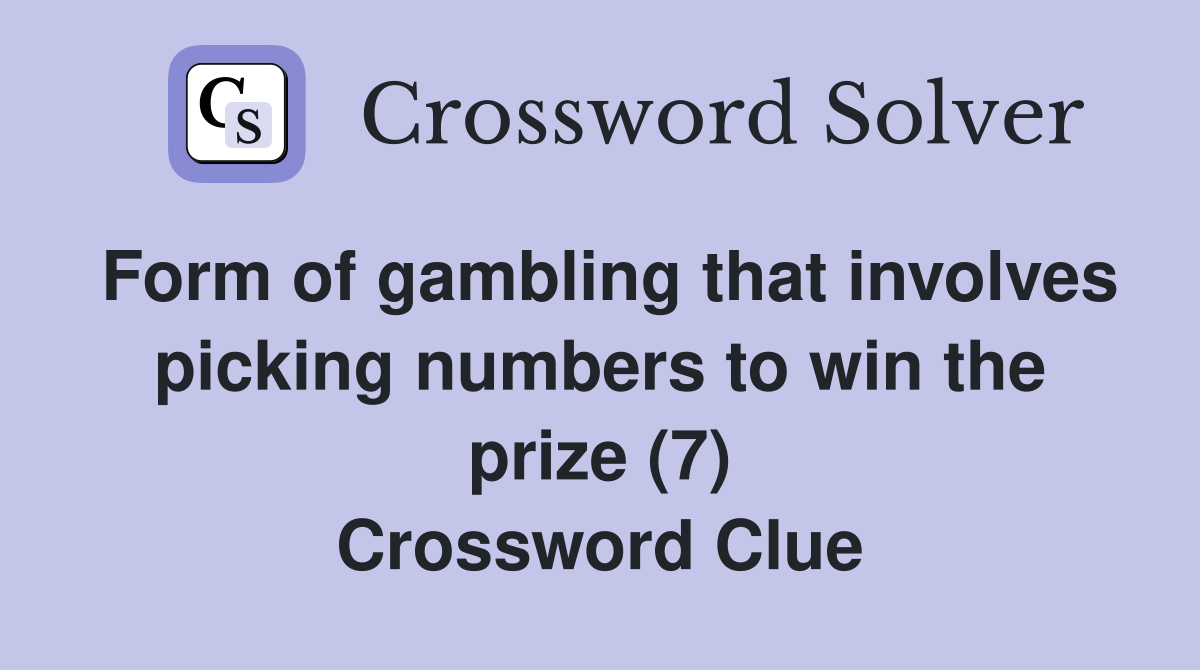 Form of gambling that involves picking numbers to win the prize (7) Crossword Clue