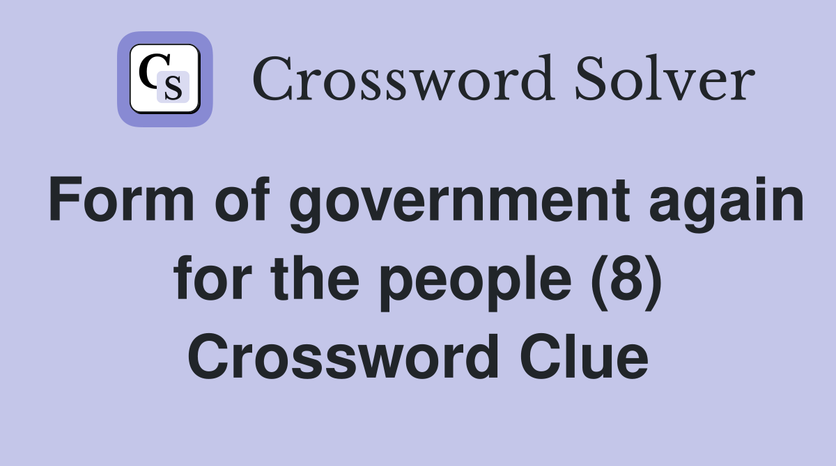 Form of government again for the people (8) Crossword Clue