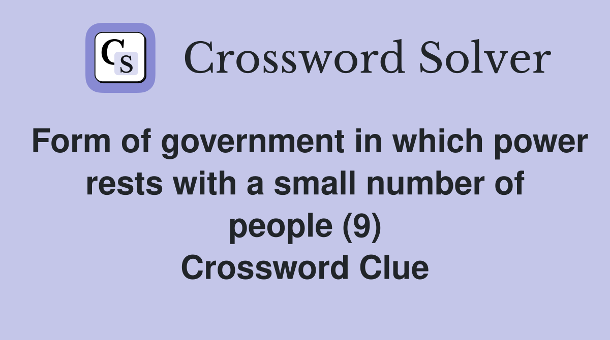 Form of government in which power rests with a small number of people (9) Crossword Clue