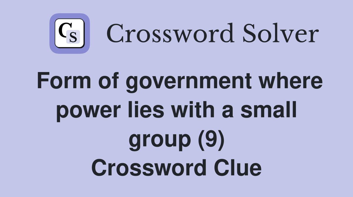 Form of government where power lies with a small group (9) Crossword Clue