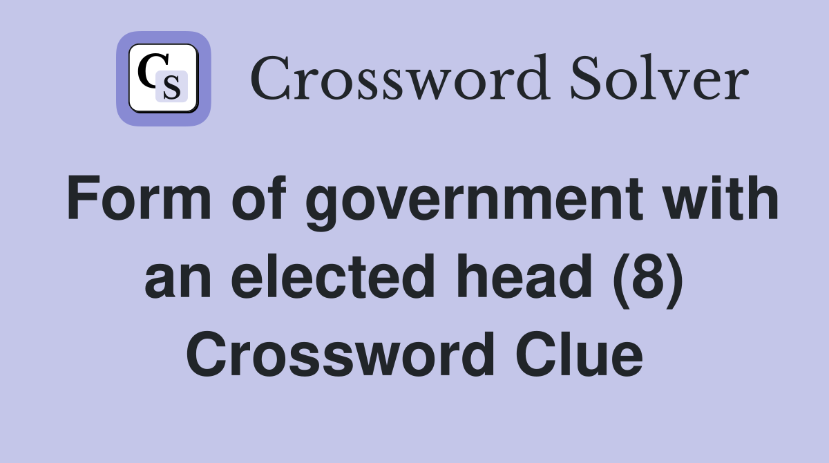 Form of government with an elected head (8) Crossword Clue