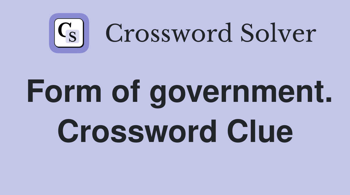 Form of government. Crossword Clue