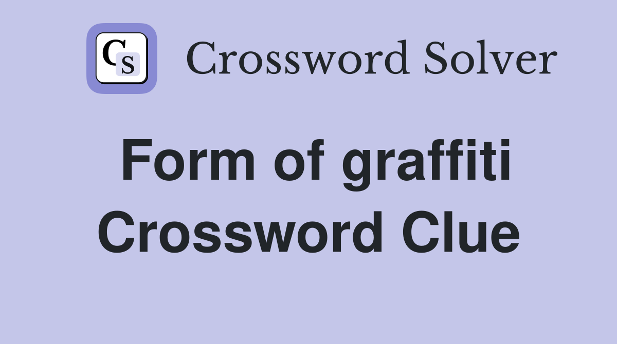 Form of graffiti Crossword Clue