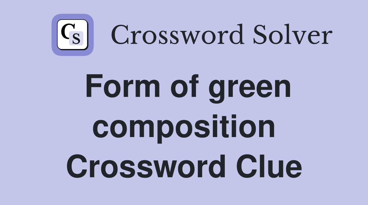 Form of green composition Crossword Clue