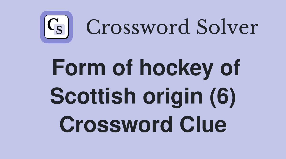 Form of hockey of Scottish origin (6) Crossword Clue