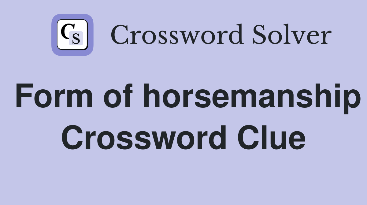 Form of horsemanship Crossword Clue