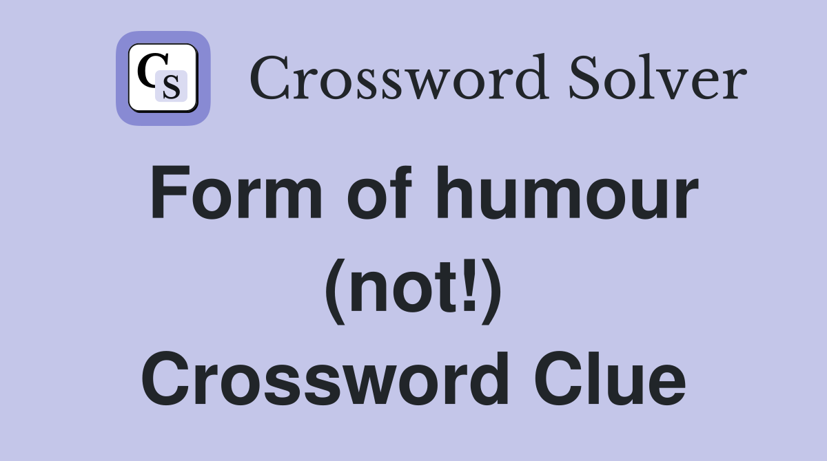 Form of humour (not!) Crossword Clue