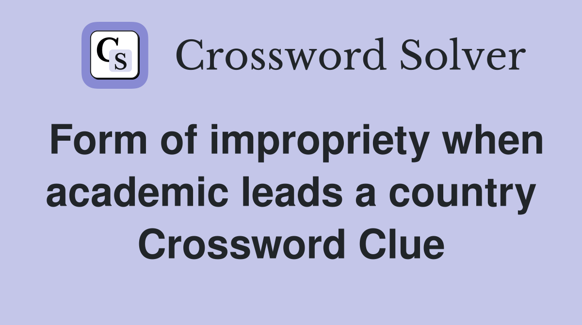 Form of impropriety when academic leads a country Crossword Clue