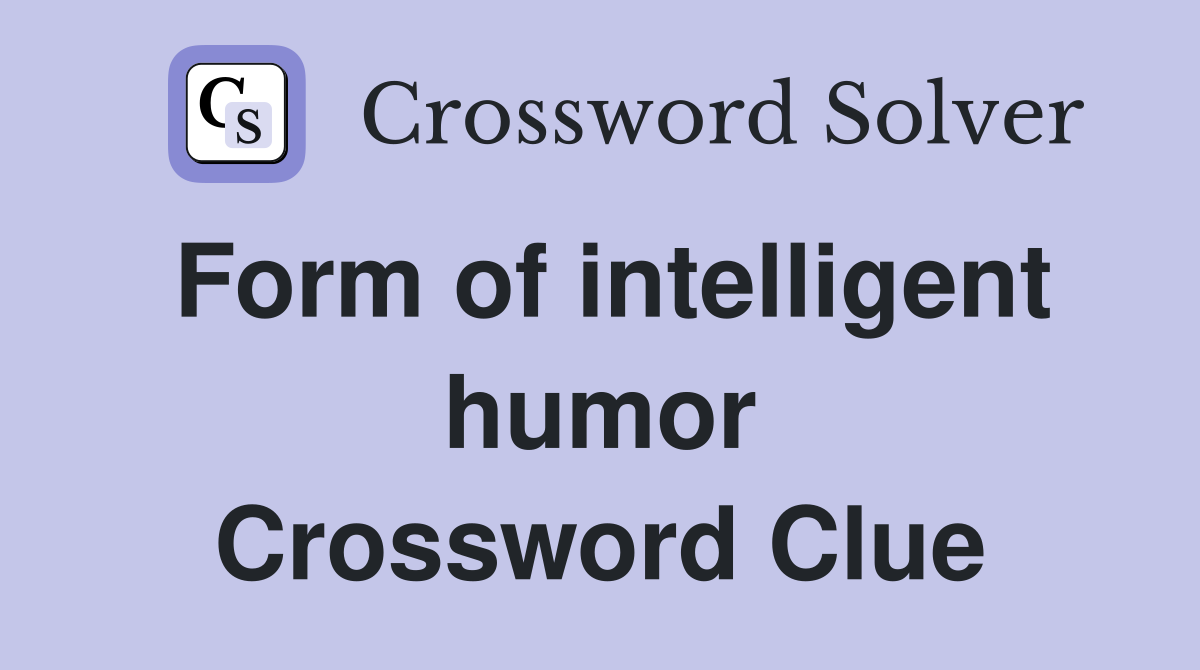 Form of intelligent humor Crossword Clue