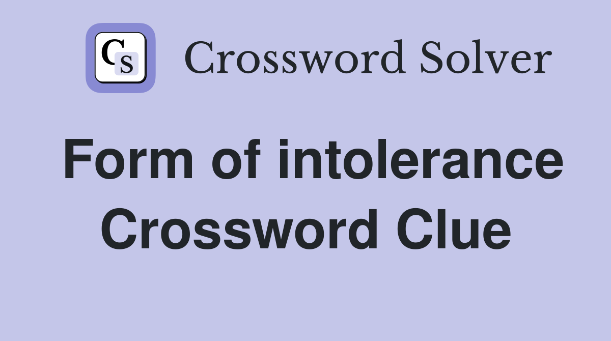 Form of intolerance Crossword Clue