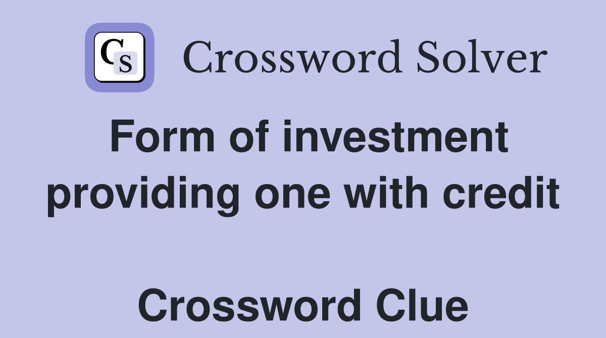Form of investment providing one with credit  Crossword Clue