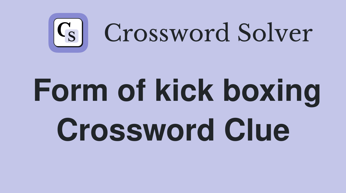 Form of kick boxing Crossword Clue