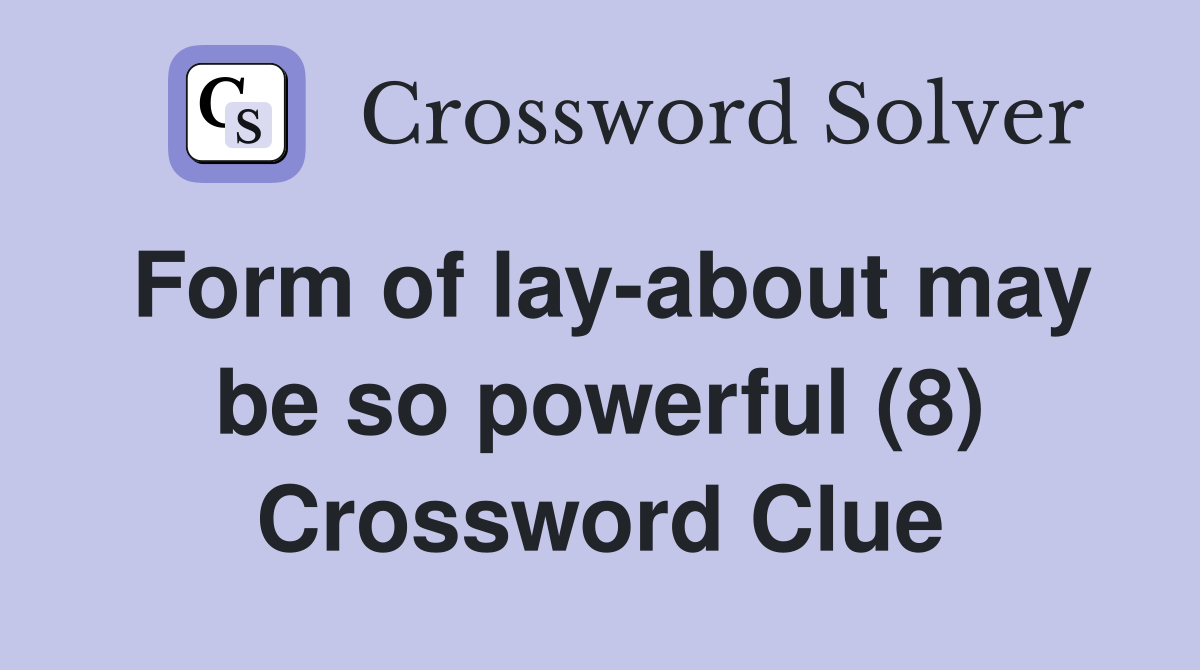 Form of lay-about may be so powerful (8) Crossword Clue