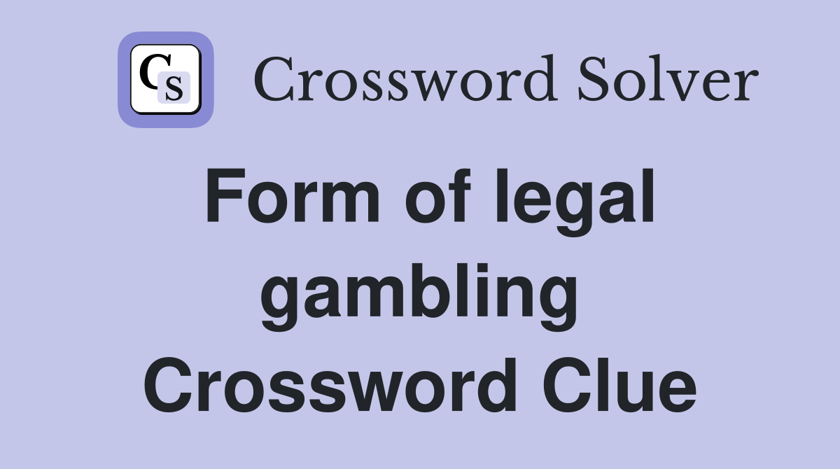 Form of legal gambling Crossword Clue