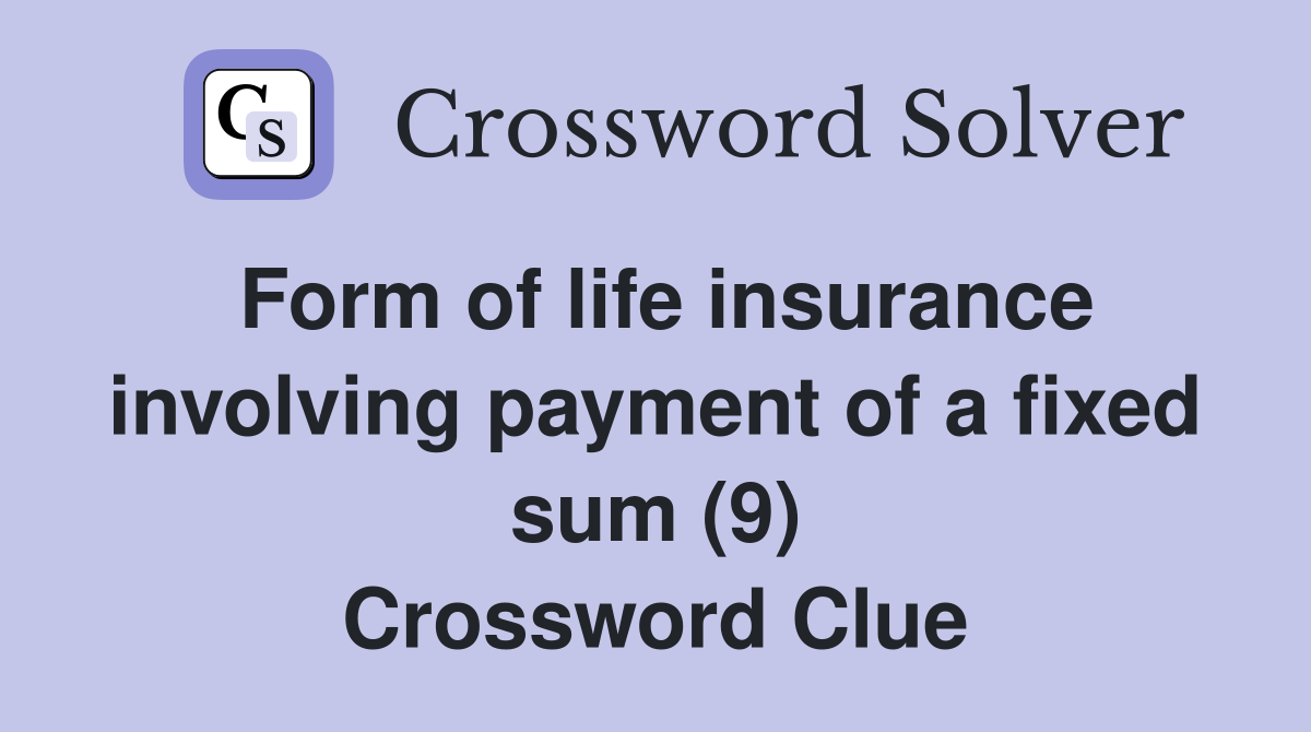 Form of life insurance involving payment of a fixed sum (9) Crossword Clue