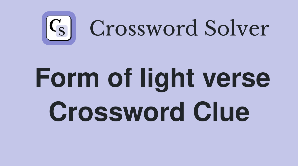 Form of light verse Crossword Clue