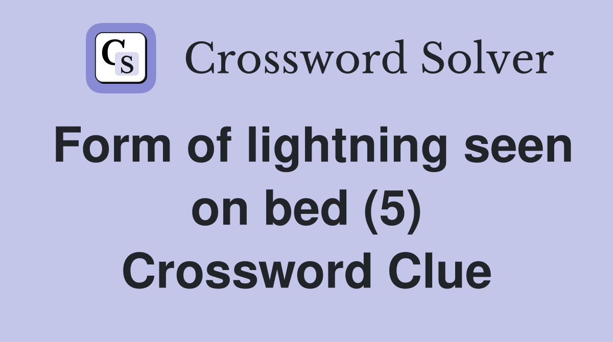 Form of lightning seen on bed (5) Crossword Clue