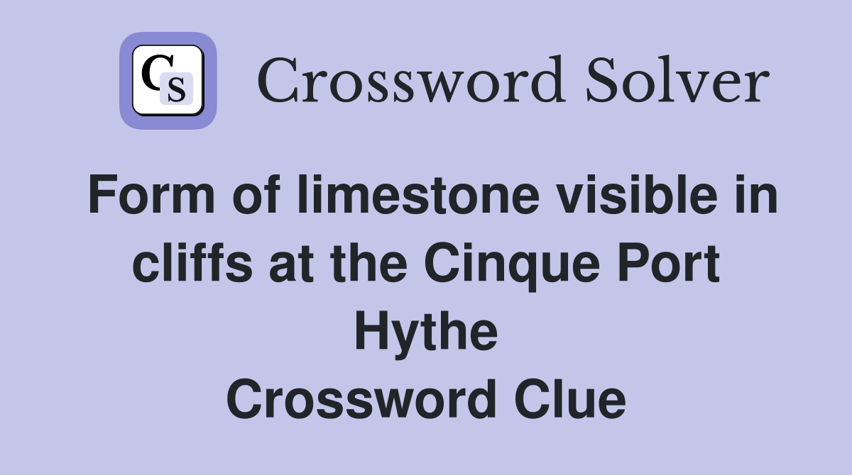 Form of limestone visible in cliffs at the Cinque Port Hythe Crossword Clue