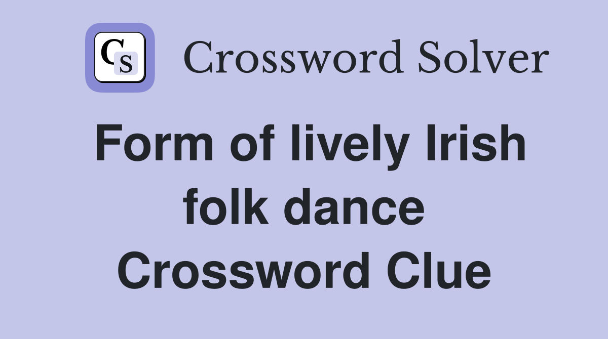 Form of lively Irish folk dance Crossword Clue