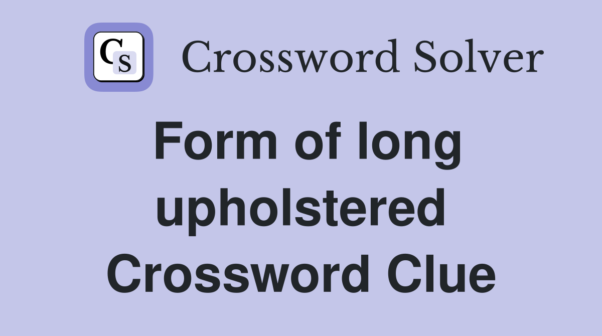 Form of long upholstered Crossword Clue