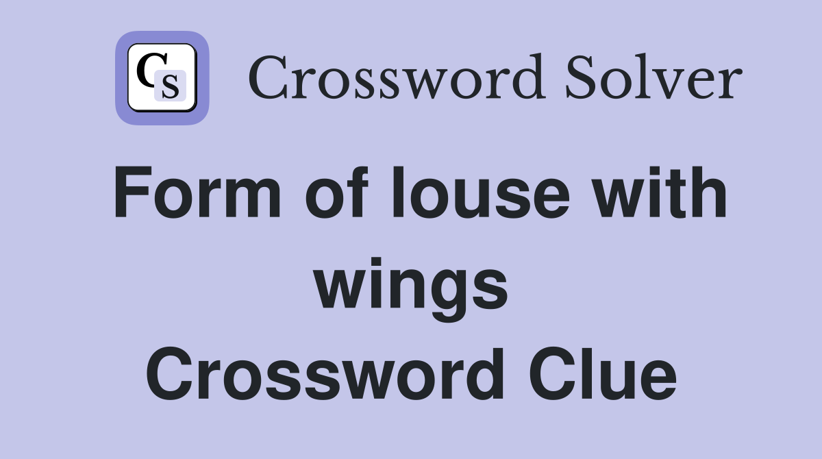 Form of louse with wings Crossword Clue