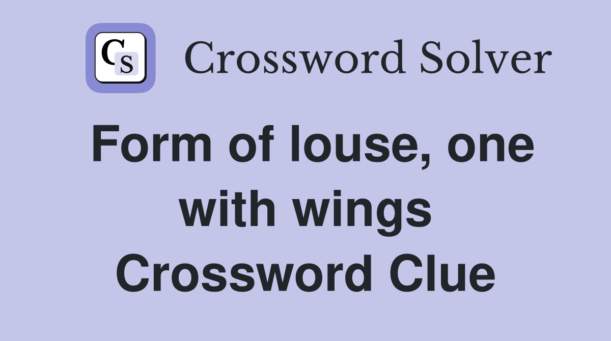 Form of louse, one with wings Crossword Clue