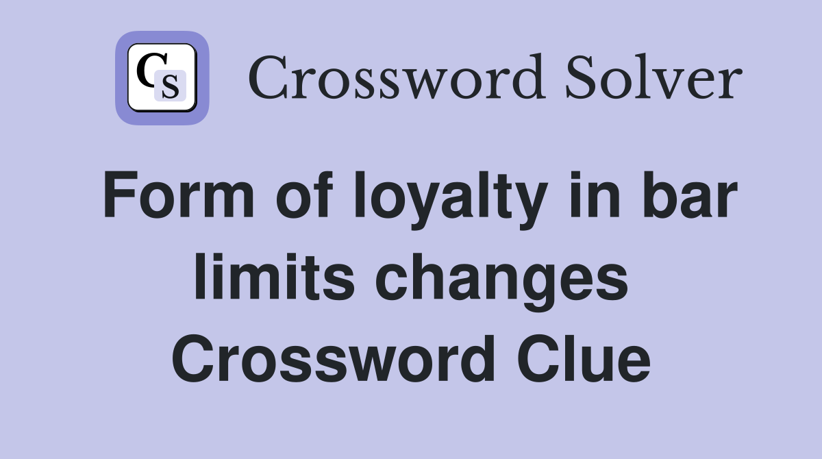 Form of loyalty in bar limits changes Crossword Clue