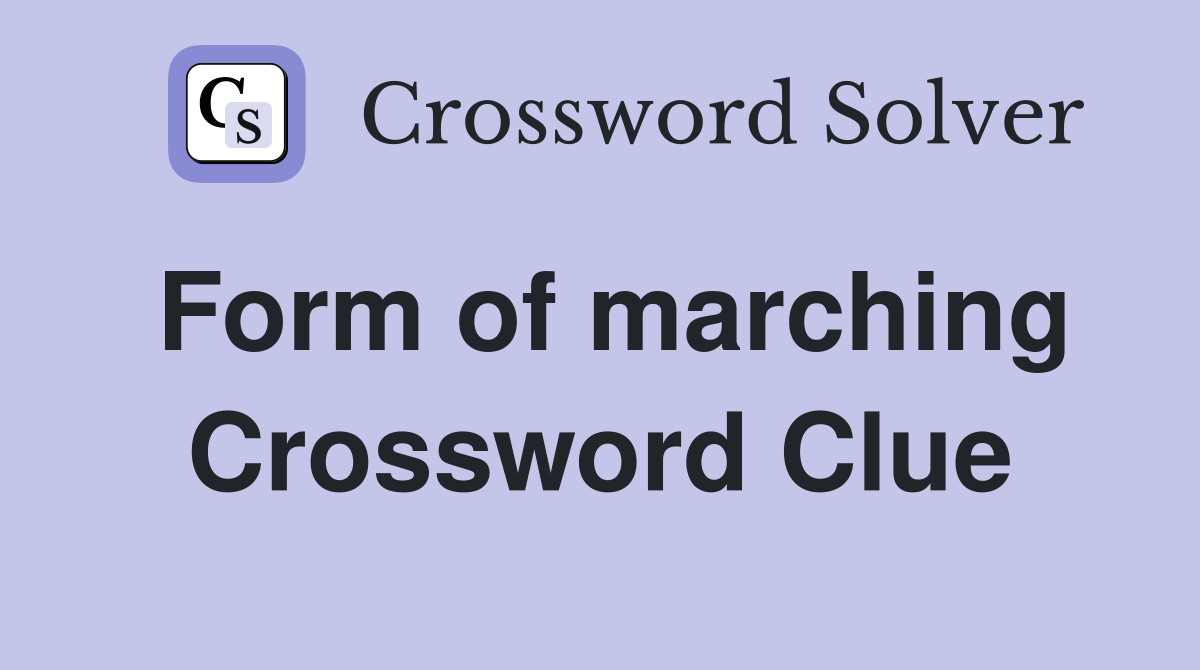 Form of marching Crossword Clue