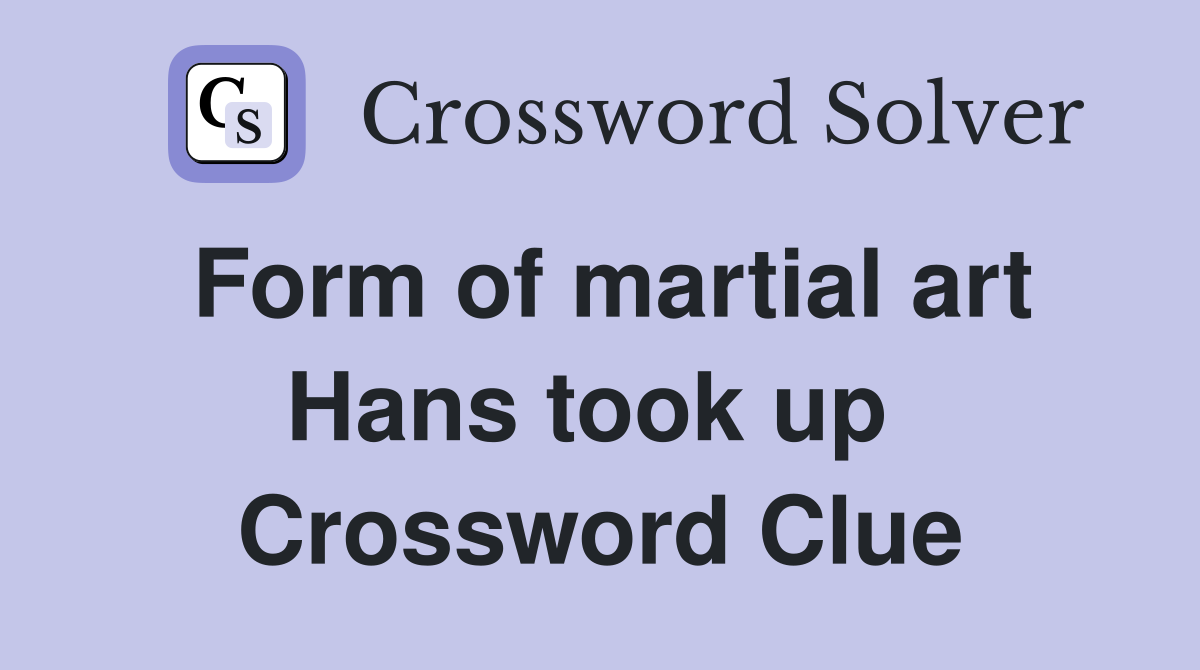 Form of martial art Hans took up  Crossword Clue