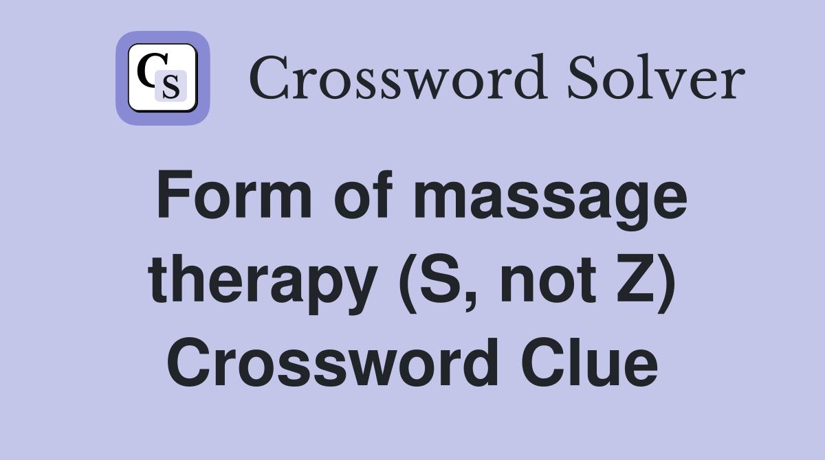 Form of massage therapy (S, not Z) Crossword Clue