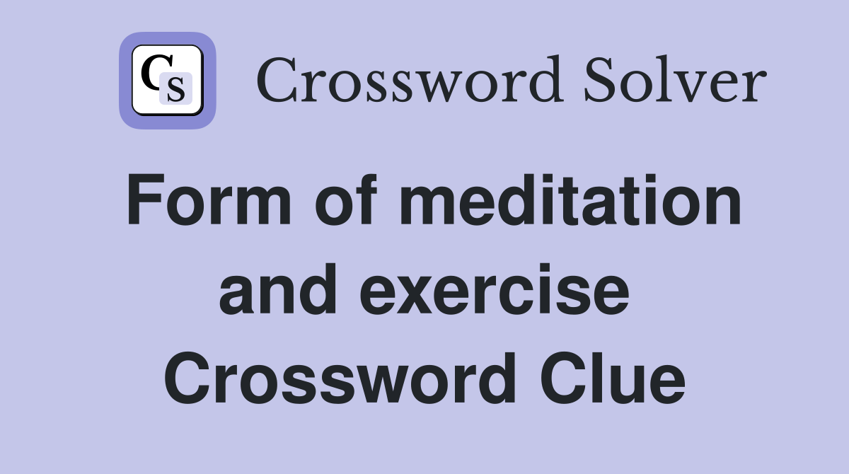 Form of meditation and exercise Crossword Clue