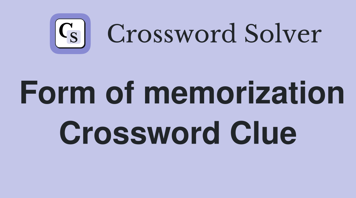 Form of memorization Crossword Clue