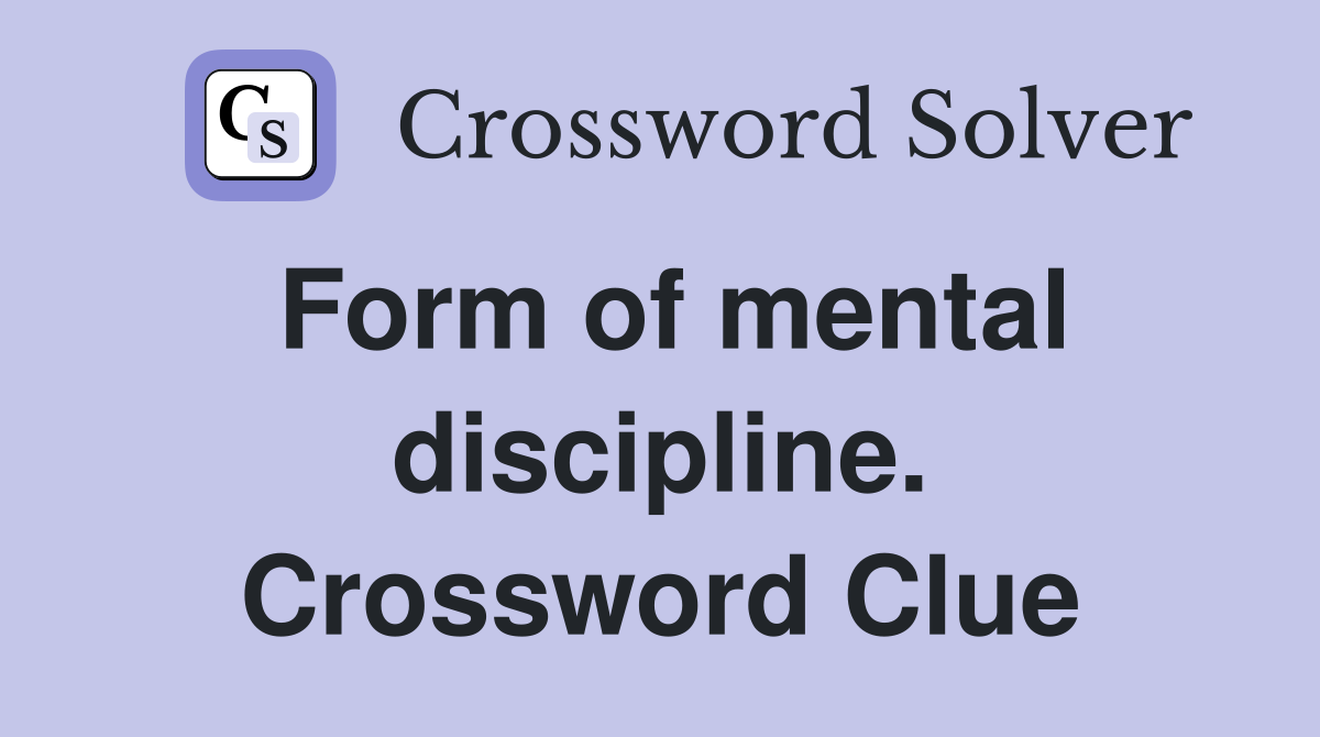 Form of mental discipline. Crossword Clue