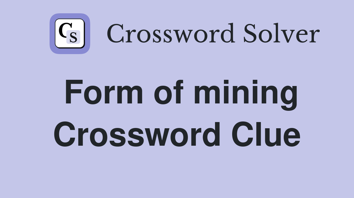 Form of mining Crossword Clue