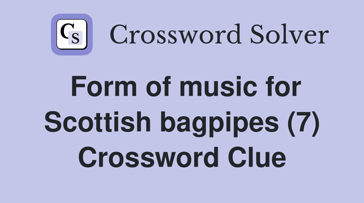 Form of music for Scottish bagpipes (7) Crossword Clue