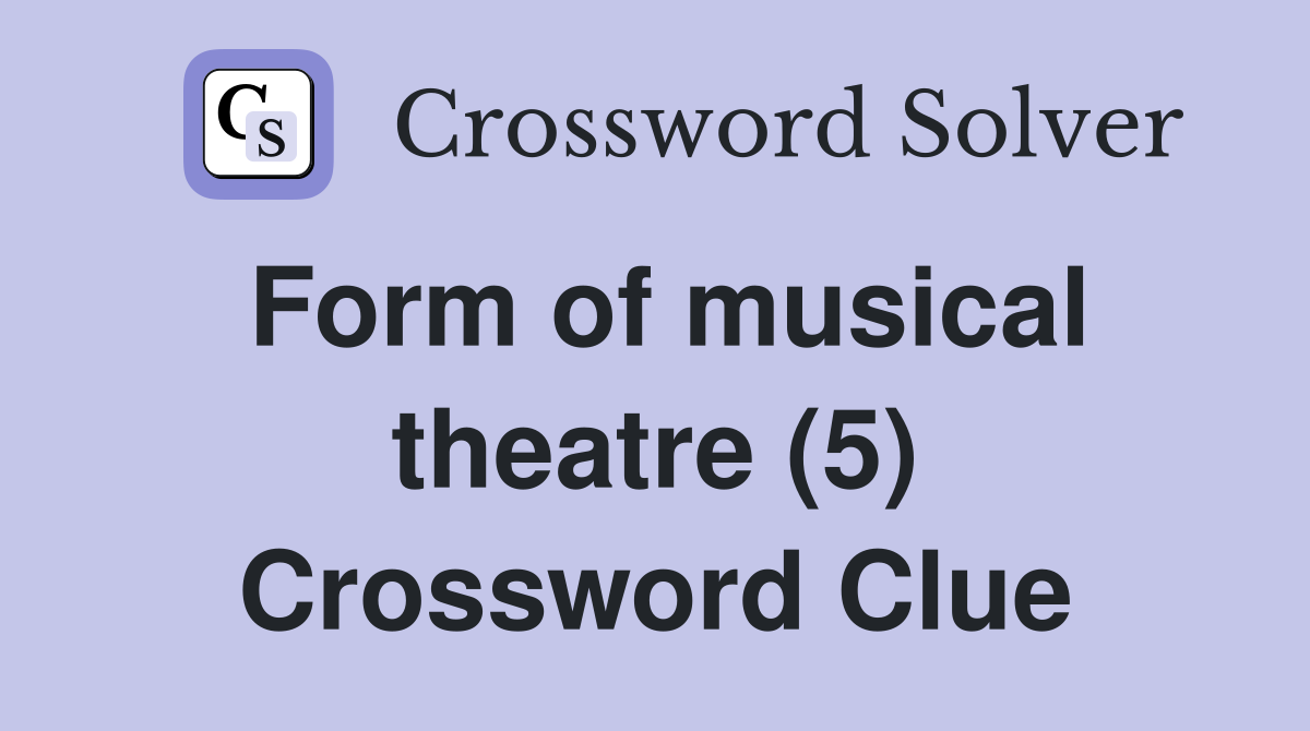 Form of musical theatre (5) Crossword Clue