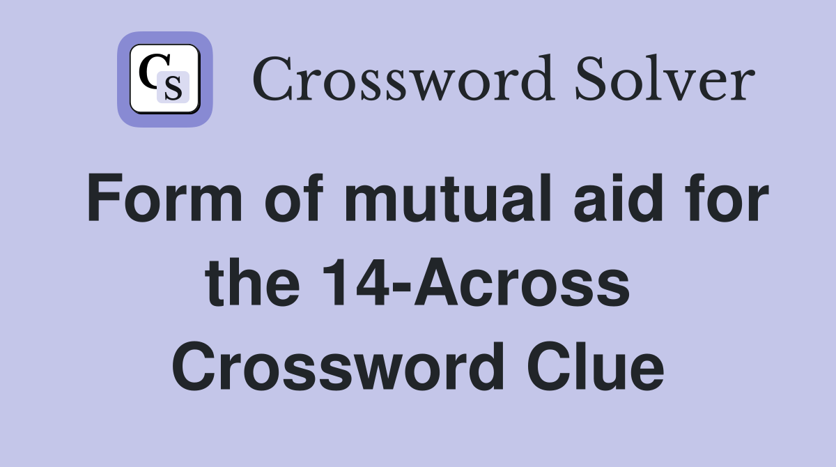 Form of mutual aid for the 14-Across Crossword Clue