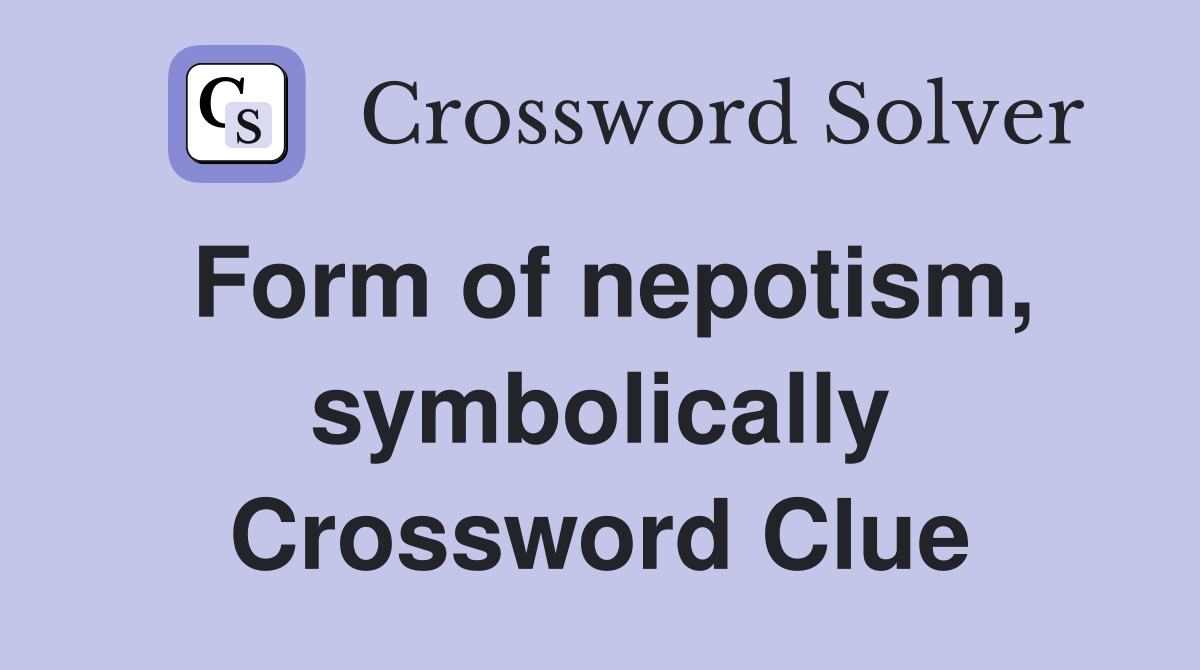 Form of nepotism, symbolically Crossword Clue