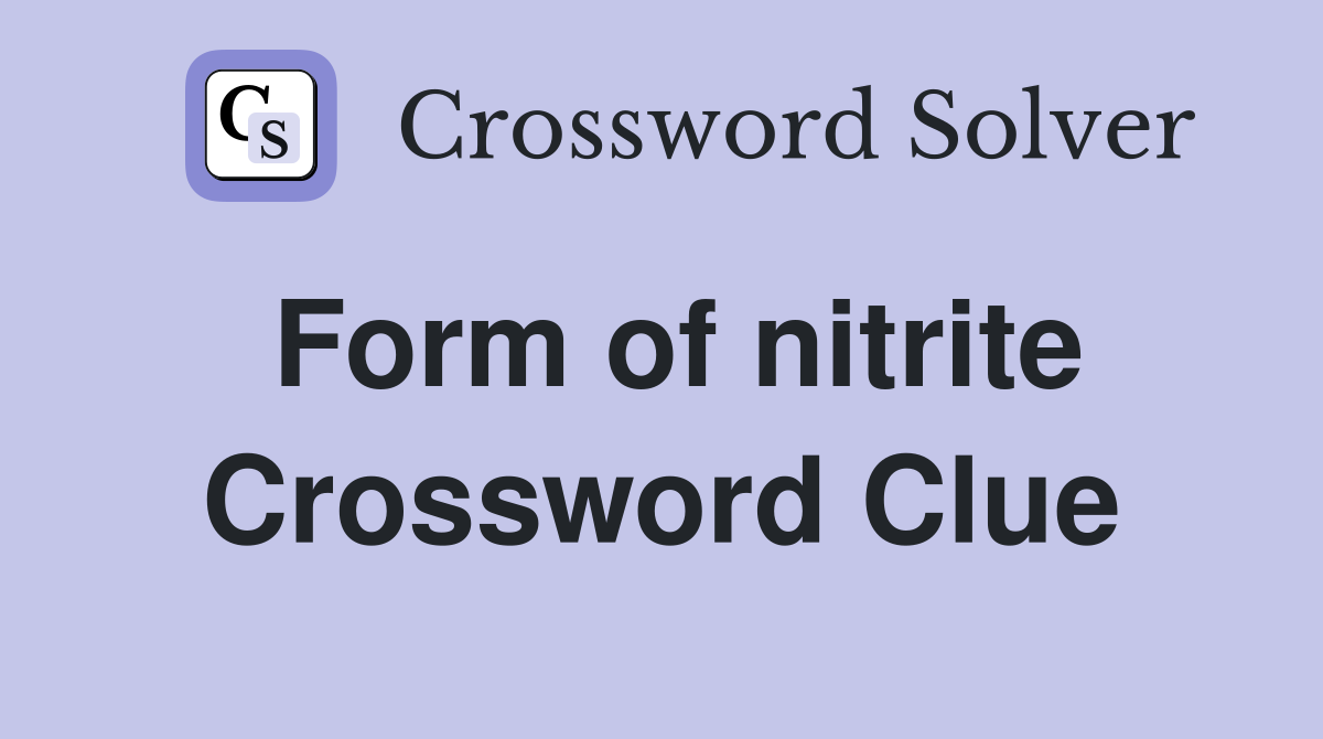 Form of nitrite Crossword Clue