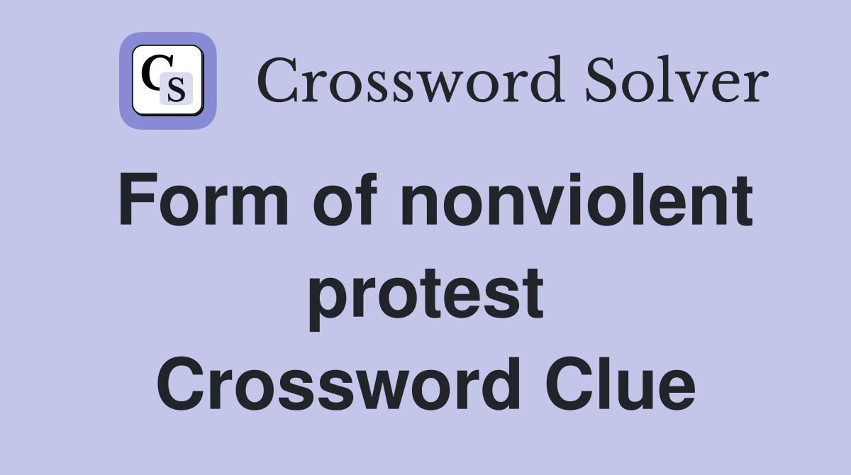 Form of nonviolent protest Crossword Clue