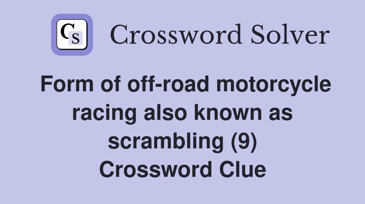 Form of off-road motorcycle racing also known as scrambling (9) Crossword Clue