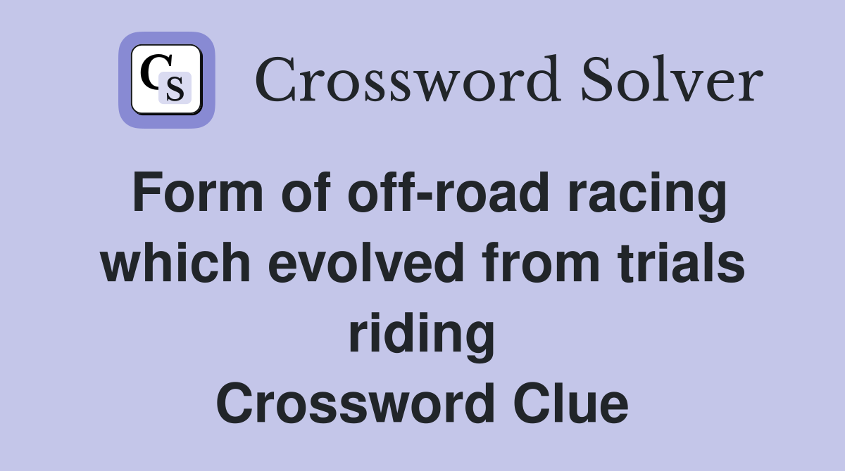Form of off-road racing which evolved from trials riding Crossword Clue