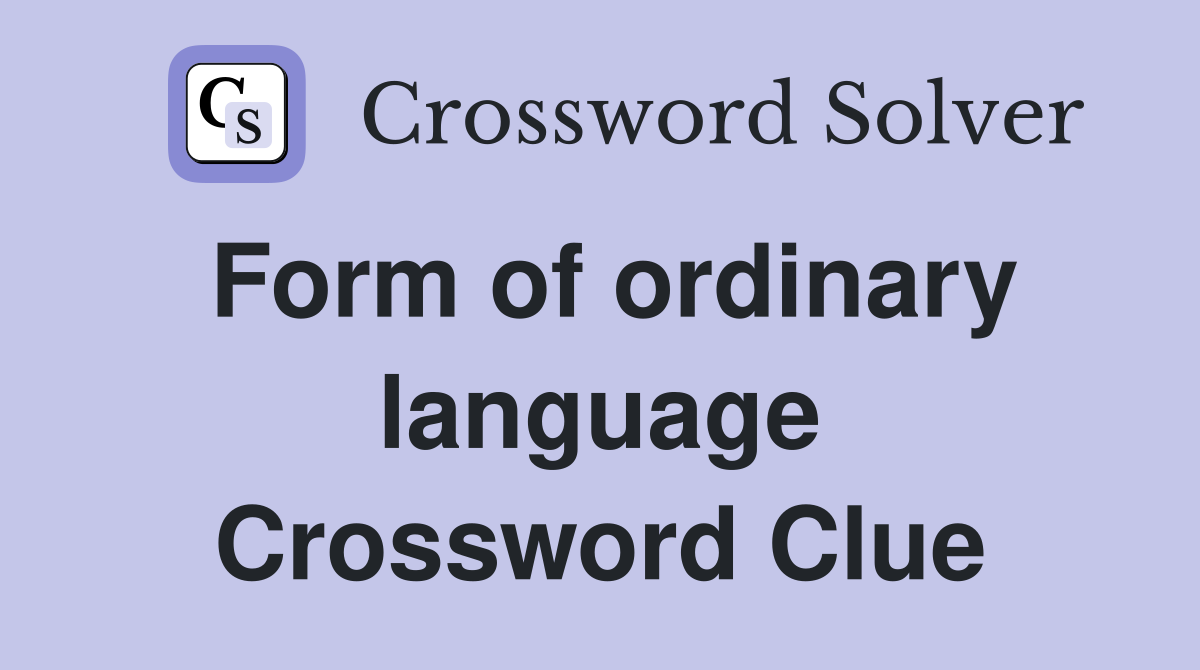 Form of ordinary language Crossword Clue
