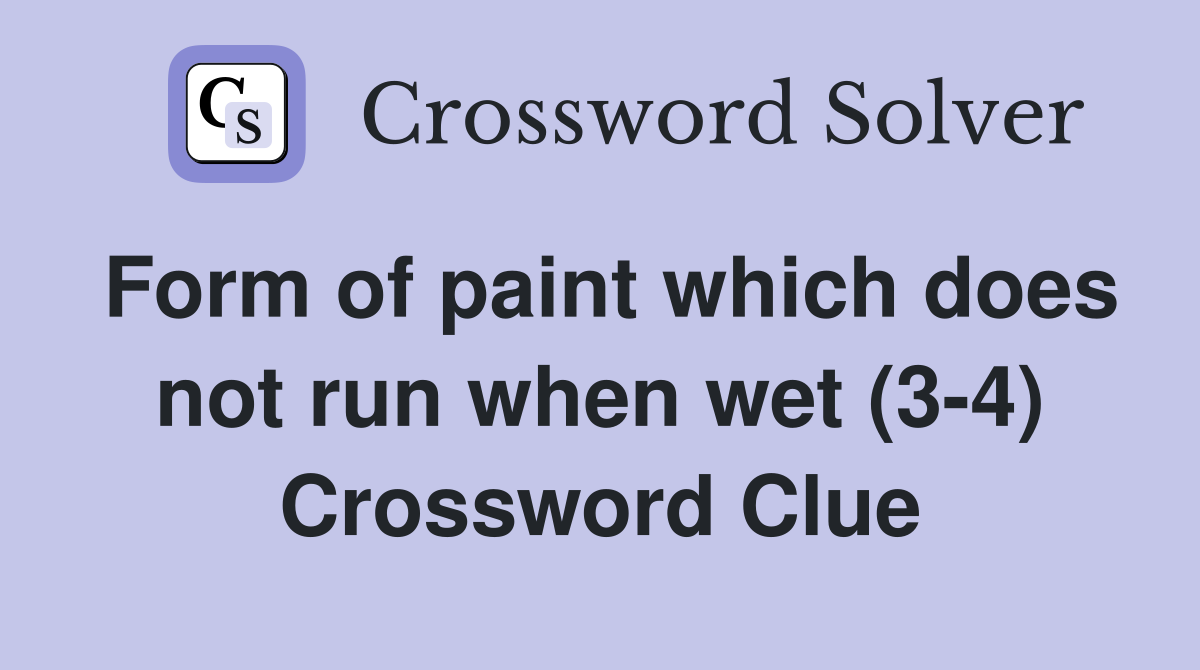 Form of paint which does not run when wet (3-4) Crossword Clue