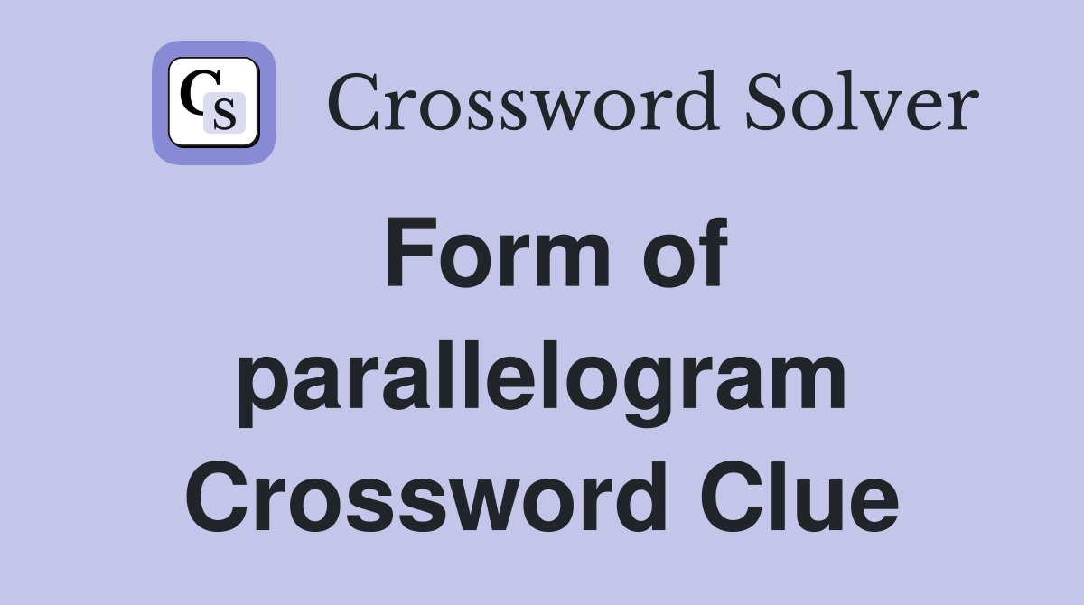 Form of parallelogram Crossword Clue